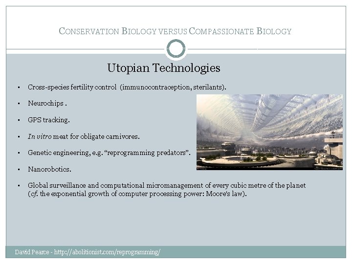 CONSERVATION BIOLOGY VERSUS COMPASSIONATE BIOLOGY Utopian Technologies • Cross-species fertility control (immunocontraception, sterilants). •