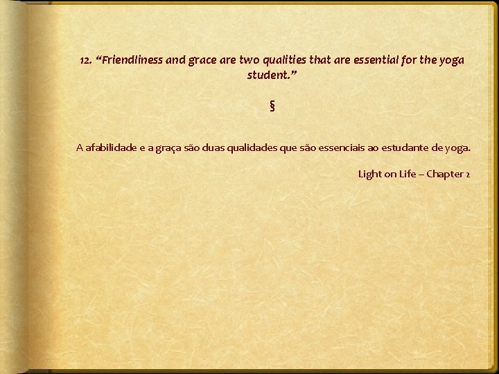 12. “Friendliness and grace are two qualities that are essential for the yoga student.