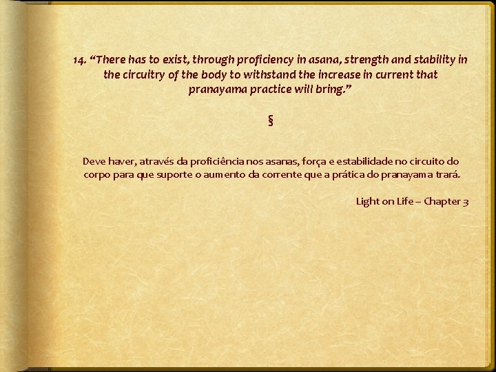 14. “There has to exist, through proficiency in asana, strength and stability in the