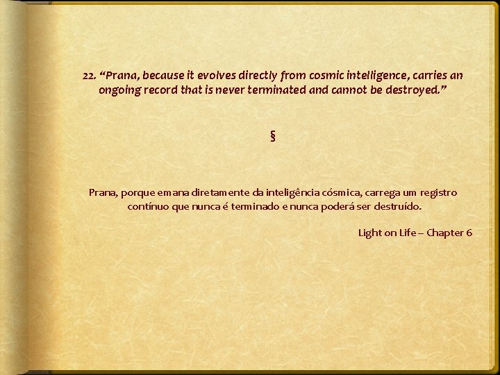 22. “Prana, because it evolves directly from cosmic intelligence, carries an ongoing record that