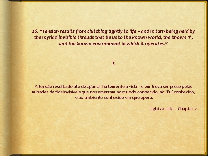 26. “Tension results from clutching tightly to life – and in turn being held