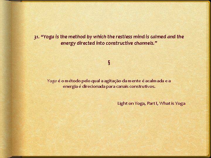 31. “Yoga is the method by which the restless mind is calmed and the