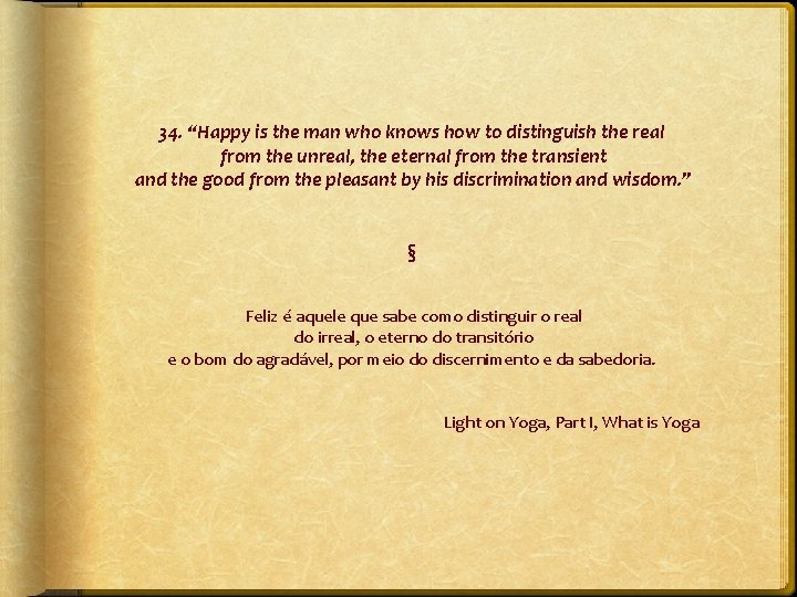 34. “Happy is the man who knows how to distinguish the real from the