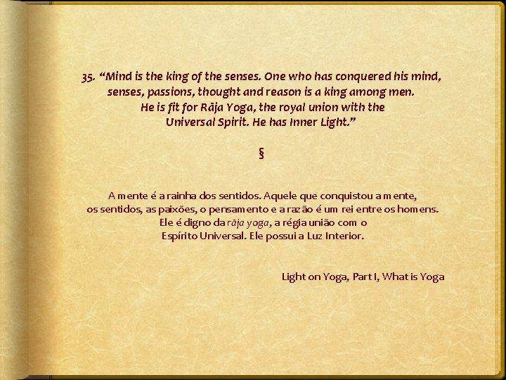 35. “Mind is the king of the senses. One who has conquered his mind,