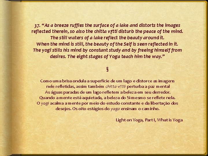37. “As a breeze ruffles the surface of a lake and distorts the images