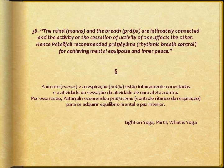 38. “The mind (manas) and the breath (prāṇa) are intimately connected and the activity