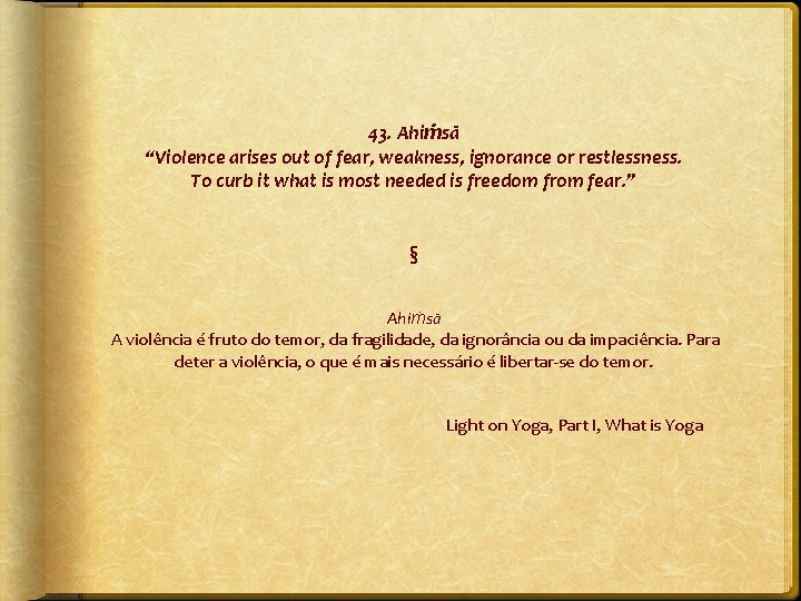 43. Ahiṁsā “Violence arises out of fear, weakness, ignorance or restlessness. To curb it