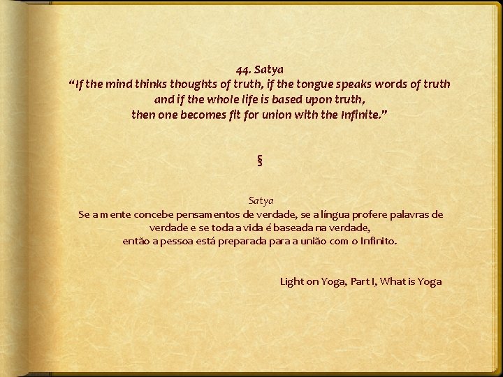 44. Satya “If the mind thinks thoughts of truth, if the tongue speaks words