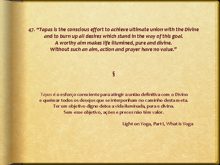 47. “Tapas is the conscious effort to achieve ultimate union with the Divine and
