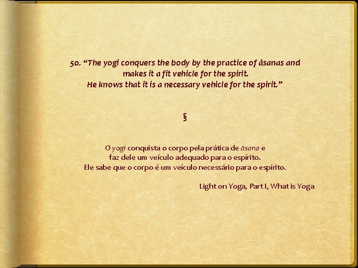 50. “The yogi conquers the body by the practice of āsanas and makes it