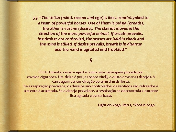 53. “The chitta (mind, reason and ego) is like a chariot yoked to a
