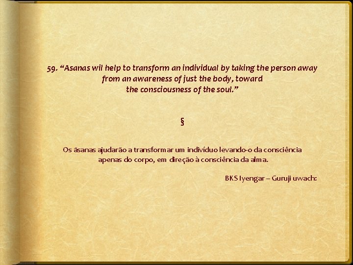 59. “Asanas wil help to transform an individual by taking the person away from