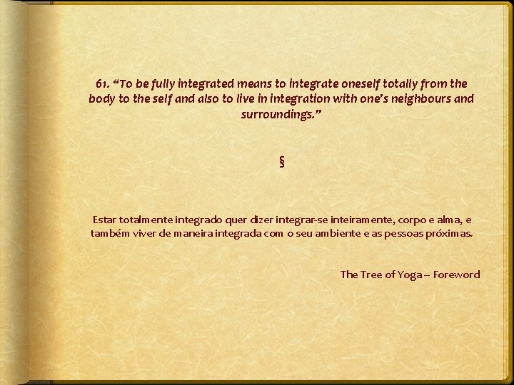 61. “To be fully integrated means to integrate oneself totally from the body to