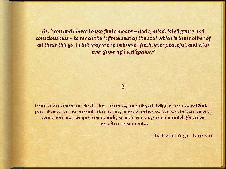 62. “You and I have to use finite means – body, mind, intelligence and