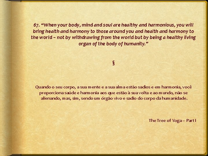 67. “When your body, mind and soul are healthy and harmonious, you will bring