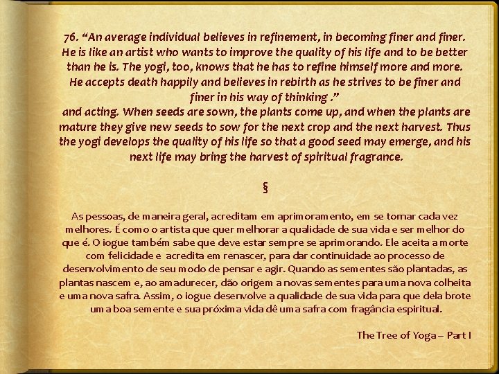 76. “An average individual believes in refinement, in becoming finer and finer. He is