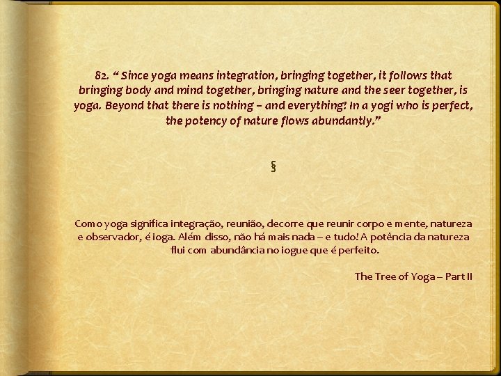82. “ Since yoga means integration, bringing together, it follows that bringing body and