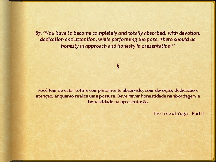 87. “You have to become completely and totally absorbed, with devotion, dedication and attention,