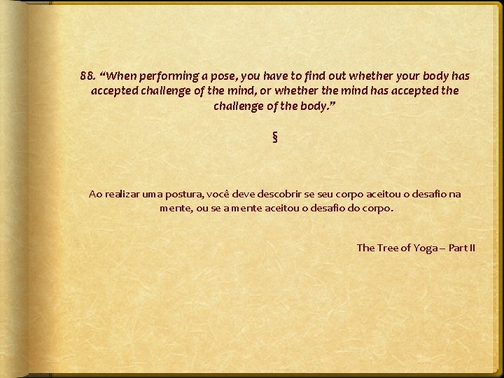 88. “When performing a pose, you have to find out whether your body has