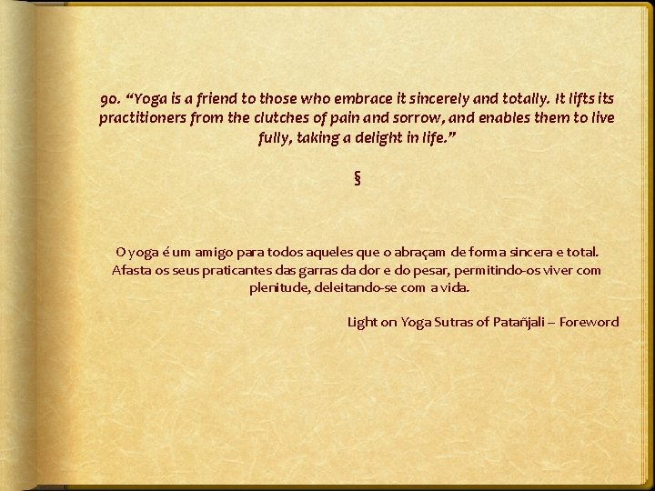90. “Yoga is a friend to those who embrace it sincerely and totally. It