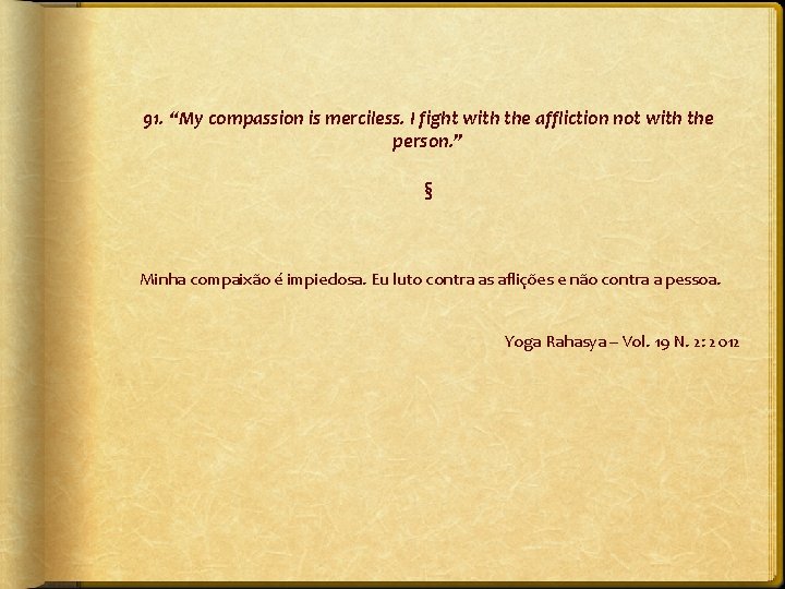 91. “My compassion is merciless. I fight with the affliction not with the person.