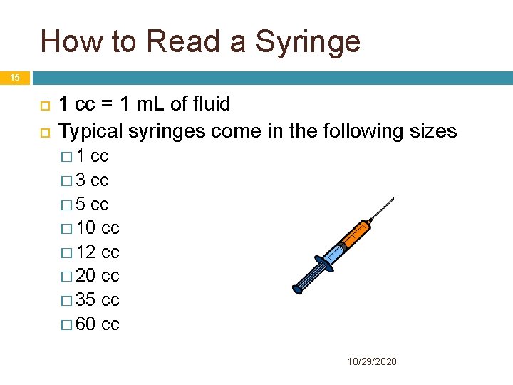 How to Read a Syringe 15 1 cc = 1 m. L of fluid