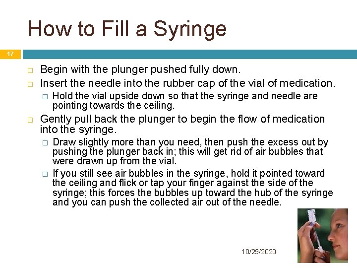 How to Fill a Syringe 17 Begin with the plunger pushed fully down. Insert