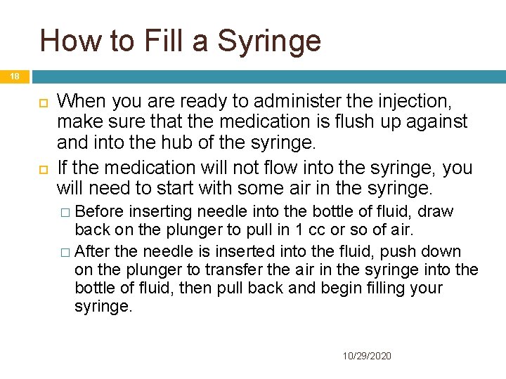 How to Fill a Syringe 18 When you are ready to administer the injection,