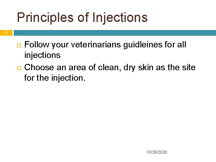 Principles of Injections 2 Follow your veterinarians guidleines for all injections Choose an area