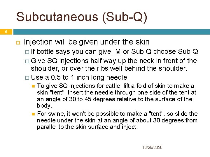 Subcutaneous (Sub-Q) 6 Injection will be given under the skin � If bottle says