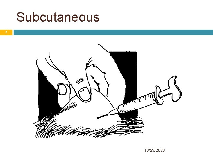 Subcutaneous 7 10/29/2020 