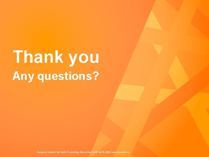 Thank you Any questions? European network for Health Technology Assessment | JA 3 2016
