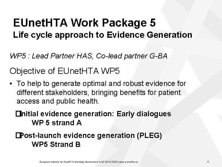 EUnet. HTA Work Package 5 Life cycle approach to Evidence Generation WP 5 :