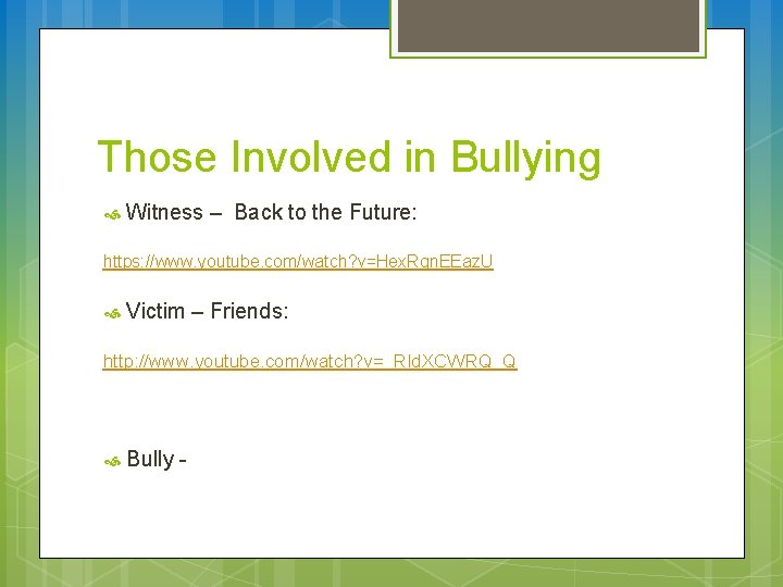 Those Involved in Bullying Witness – Back to the Future: https: //www. youtube. com/watch?