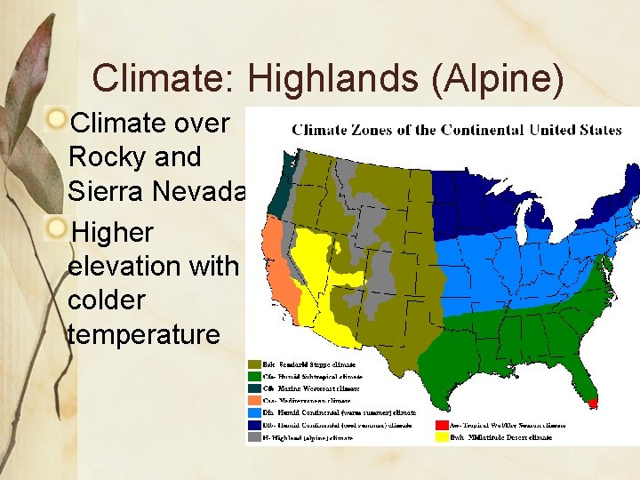 Climate: Highlands (Alpine) Climate over Rocky and Sierra Nevada. Higher elevation with colder temperature Climate: Highlands (Alpine) Climate over Rocky and Sierra Nevada. Higher elevation with colder temperature