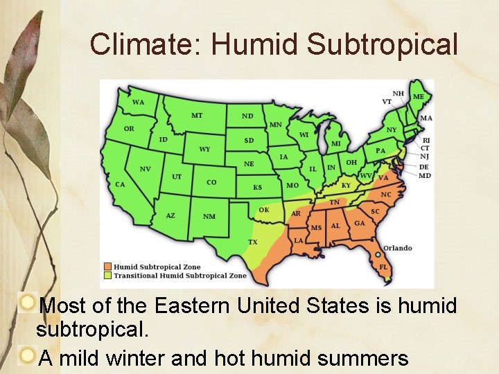 Climate: Humid Subtropical Most of the Eastern United States is humid subtropical. A mild