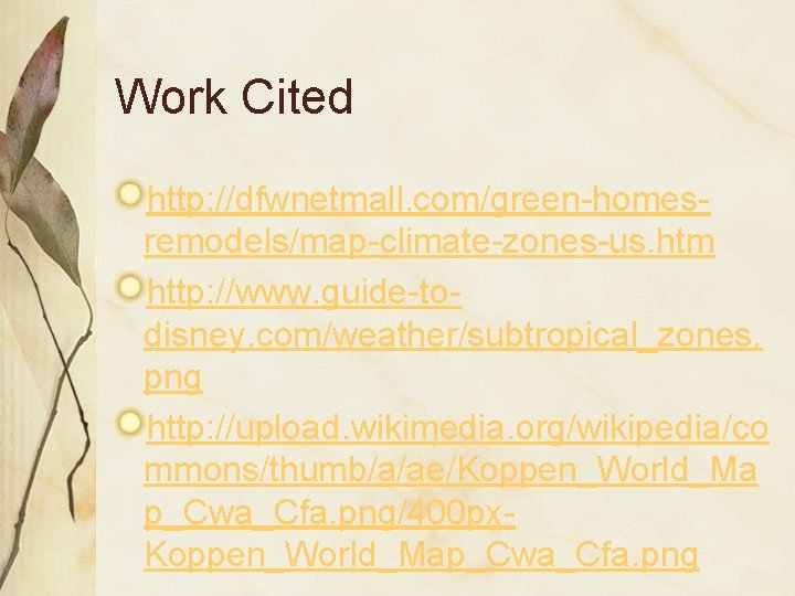 Work Cited http: //dfwnetmall. com/green-homesremodels/map-climate-zones-us. htm http: //www. guide-todisney. com/weather/subtropical_zones. png http: //upload. wikimedia.