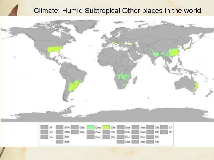 Climate: Humid Subtropical Other places in the world.  Climate: Humid Subtropical Other places in the world.