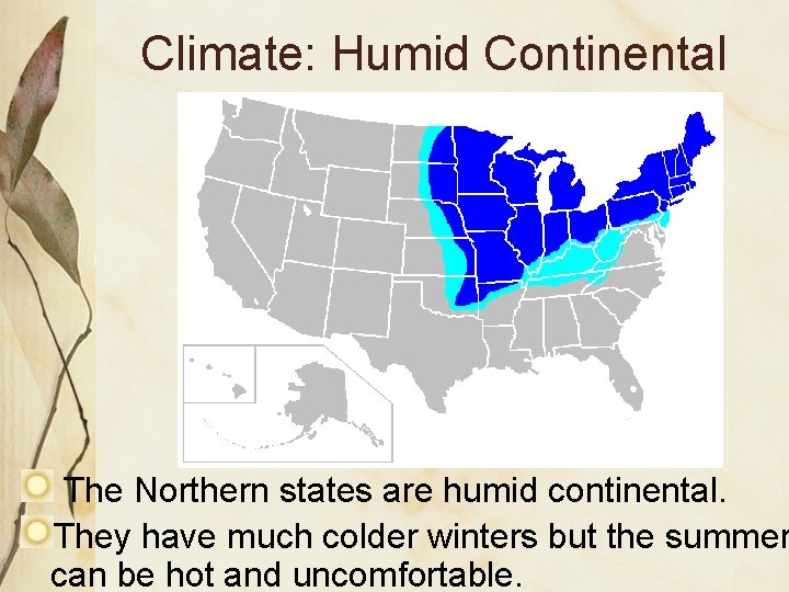 Climate: Humid Continental The Northern states are humid continental. They have much colder winters