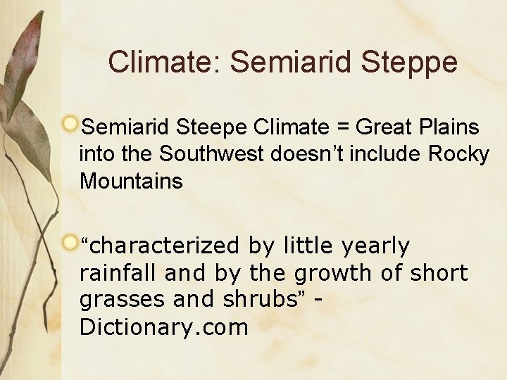 Climate: Semiarid Steppe Semiarid Steepe Climate = Great Plains into the Southwest doesn’t include