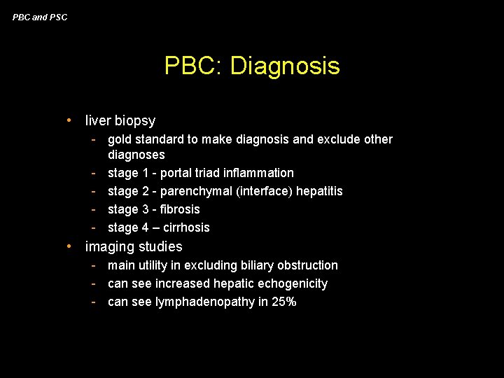 PBC and PSC PBC: Diagnosis • liver biopsy - gold standard to make diagnosis
