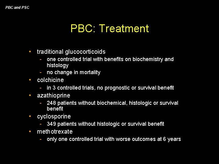 PBC and PSC PBC: Treatment • traditional glucocorticoids - one controlled trial with benefits