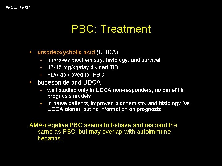 PBC and PSC PBC: Treatment • ursodeoxycholic acid (UDCA) - improves biochemistry, histology, and