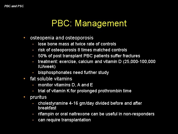 PBC and PSC PBC: Management • osteopenia and osteoporosis - lose bone mass at