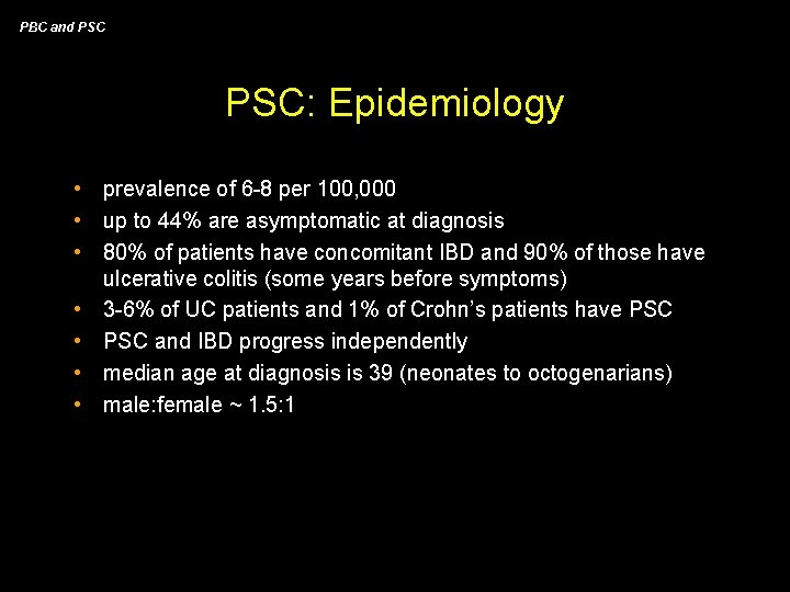 PBC and PSC: Epidemiology • prevalence of 6 -8 per 100, 000 • up