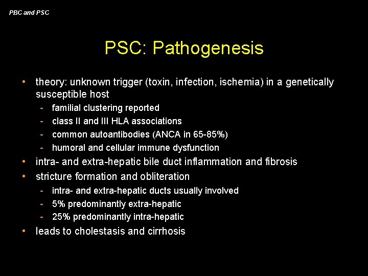 PBC and PSC: Pathogenesis • theory: unknown trigger (toxin, infection, ischemia) in a genetically