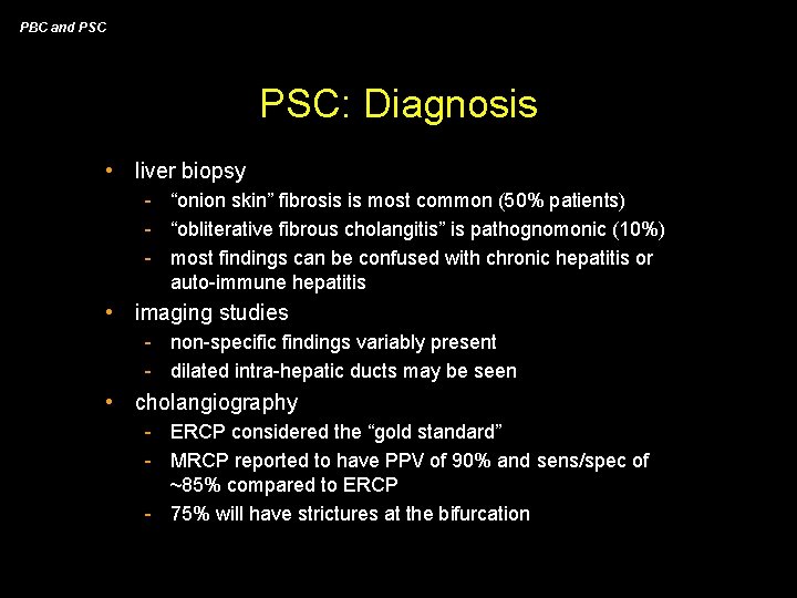 PBC and PSC: Diagnosis • liver biopsy - “onion skin” fibrosis is most common