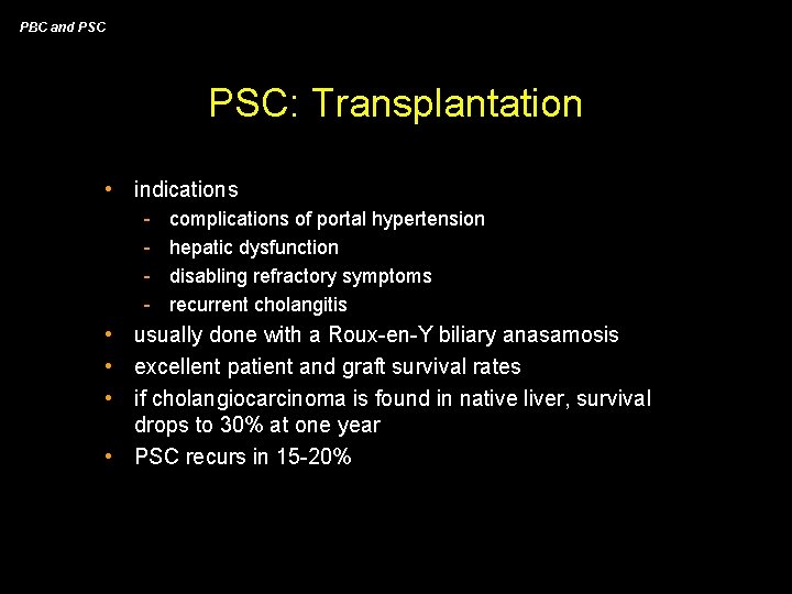 PBC and PSC: Transplantation • indications - complications of portal hypertension hepatic dysfunction disabling