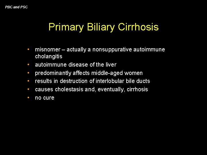 PBC and PSC Primary Biliary Cirrhosis • misnomer – actually a nonsuppurative autoimmune cholangitis