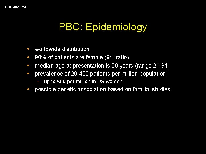 PBC and PSC PBC: Epidemiology • • worldwide distribution 90% of patients are female